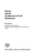 Cover of: Physics and the Architecture of Cell Membranes, by Warren