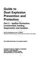 Cover of: Guide to Dust Explosion Prevention and Protection by Clive Schofield, John A. Abbott, Clive Schofield, John A. Abbott