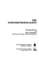 Cover of: The Ethnomethodologists (Key Sociologists) by Wes Sharrock, Bob Anderson
