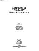 Cover of: Handbook of pharmacy health education by editor, John Martin ; editorial staff, Gail G. Neathercoat, Sunayana A. Shah, Prakash Gotecha.