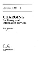 Cover of: Charging for Library and Information Services (Viewpoints in Lis, No 1) by Bob Norton