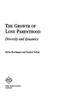 Cover of: The Growth of Lone Parenthood by Karen Rowlingson, Stephen Mikay, S. McKay