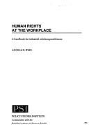 Cover of: Human rights at the workplace: a handbook for industrial relations practitioners