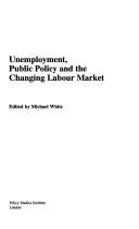 Cover of: Unemployment, Public Policy and the Changing Labour Market