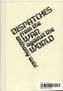 Cover of: Dispatches from the War Against the World