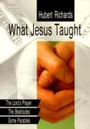 Cover of: What Jesus Taught by Richards, Hubert J.