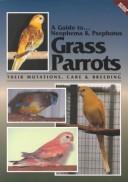 Cover of: A Guide to Neophema and Psephotus Grass Parrots by Toby Martin, T. Martin, T. Martin