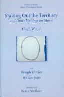 Staking out the Territory and Other Writings on Music by Hugh Wood