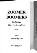 Cover of: Zoomer Boomers : Yes Virginia, There Are Second Acts : A Novel