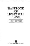 Handbook of Living Will Laws/1987 Edition by Society for the Right to Die.