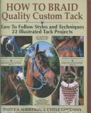 Cover of: How to Braid Quality Custom Tack: Easy to Follow Styles and Techniques  by Rebecca Albertson, Rebecca Albertson