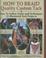Cover of: How to Braid Quality Custom Tack: Easy to Follow Styles and Techniques 