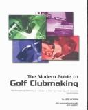 Cover of: The Modern Guide to Golf Clubmaking by Jeff Jackson