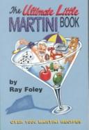 Cover of: The Ultimate Little Martini Book by Ray Foley