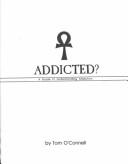 Addicted? A Guide to Understanding Addiction by Tom O'Connell