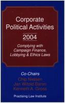 Cover of: Corporate Political Activities 2004 , Complying with Campaign Finance, Lobbying & Ethics Laws (Practising Law Institute) by Chip Nielsen, Jan Witold Baran, Kenneth A. Gross