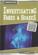 Cover of: Investigating Fakes & Hoaxes (Forensic Files) | Alex Woolf