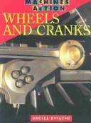 Cover of: Wheels and Cranks (Machines in Action)