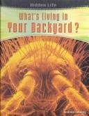 Cover of: What's Living in Your Backyard (Hidden Life)