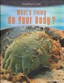 Cover of: What's Living on Your Body? (Hidden Life) by Andrew Solway