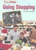 Cover of: Going Shopping: Long Ago and Today (Times Change)