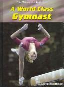 Cover of: A World-Class Gymnast (The Making of a Champion) by Lloyd Readhead