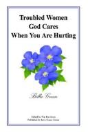 Cover of: Troubled Women God Cares When You Are Hurting by Billie Green