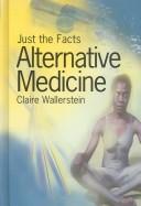 Cover of: Alternative Medicine (Just the Facts) by Claire Wallerstein