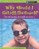 Cover of: Why Should I Get Off the Couch? by Louise Spilsbury