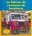 Cover of: La Fabrica De Camiones De Bomberos/fire Truck Factory (Excursiones!/Field Trip!)