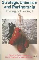 Cover of: STRATEGIC UNIONISM AND PARTNERSHIP: BOXING OR DANCING? ED. BY TONY HUZZARD. by Denis Gregory