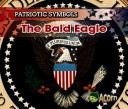The Bald Eagle (Patriotic Symbols) by Nancy Harris