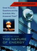 Cover of: How Do We Know the Nature of Energy (Great Scientific Questions and the Scientists Who Answered Them)