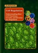 Cover of: Cell Regulation: Understanding How Cell Functions, Growth, And Division Are Regulated (The Library of Cells)