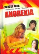 Cover of: Anorexia (Danger Zone: Dieting and Eating Disorders)