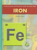 Cover of: Iron (Understanding the Elements of the Periodic Table) by Heather Hasan