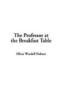 Cover of: The Professor at the Breakfast Table by Oliver Wendell Holmes, Sr.