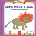 Cover of: Let's Make A Lion With Everyday Materials (Heller, D. M. Let's Do Arts and Crafts)