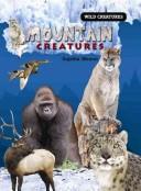 Cover of: Mountain Creatures (Wild Creatures)