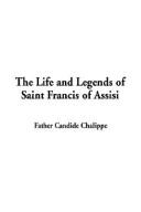 The Life and Legends of Saint Francis of Assisi by Candide Chalippe, Hilarion Duerk