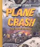 Cover of: Plane Crash: True Stories of Survival (Survivor Stories)