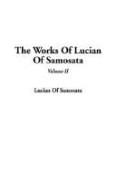 Cover of: The Works of Lucian of Samosata by Lucian of Samosata