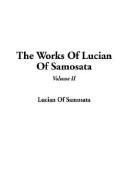 Cover of: The Works of Lucian of Samosata by Lucian of Samosata, Lucian of Samosata