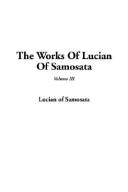 Cover of: The Works of Lucian of Samosata