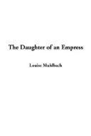 Cover of: The Daughter of an Empress | Luise MГјhlbach