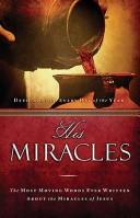 Cover of: His Miracles: The Most Moving Words Ever Written About the Miracles of Jesus