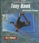 Cover of: Tony Hawk: Skateboarding Champion (Extreme Sports Biographies)