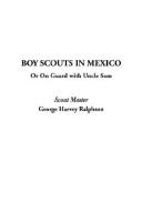 Cover of: Boy Scouts in Mexico; Or on Guard With Uncle Sam by G. Harvey Ralphson, G. Harvey Ralphson