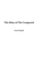 Cover of: The Glory of the Conquered by Susan Glaspell