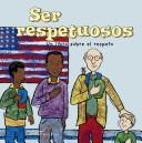 Cover of: Ser Respetuosos/ Being Respectful: Un Libro Sobre El Respeto (Asi Somos!/ Way to Be!)